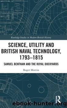 Science, Utility and British Naval Technology, 1793â1815 by Roger Morriss