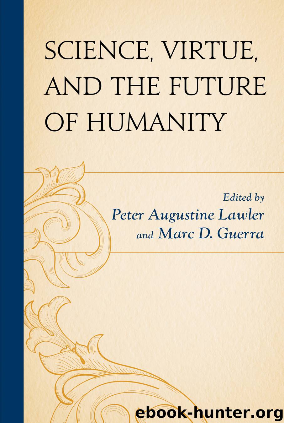 Science, Virtue, and the Future of Humanity by Peter Augustine Lawler and Marc D. Guerra