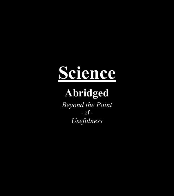 Science: Abridged Beyond the Point of Usefulness by Zach Weinersmith