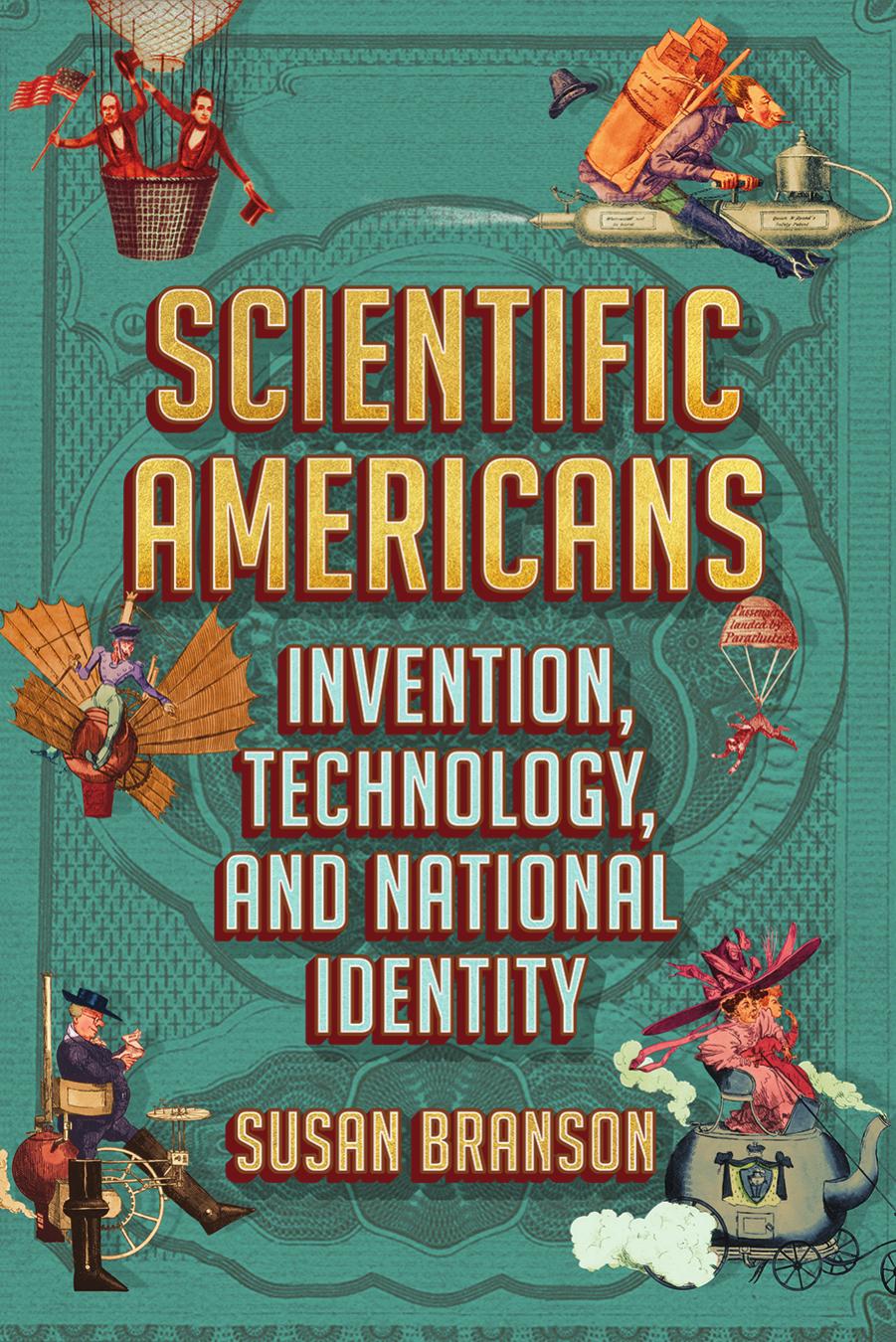 Scientific Americans: Invention, Technology, and National Identity by Susan Branson