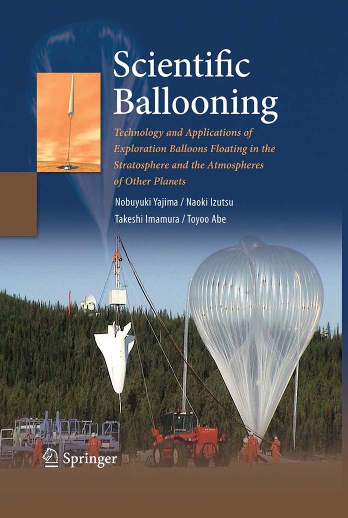 Scientific Ballooning: Technology and Applications of Exploration Balloons Floating in the Stratosphere and the Atmospheres of Other Planets by Toyoo Abe Takeshi Imamura Naoki Izutsu Nobuyuki Yajima (auth.)