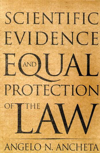 Scientific Evidence And Equal Protection of the Law by Angelo N. Ancheta