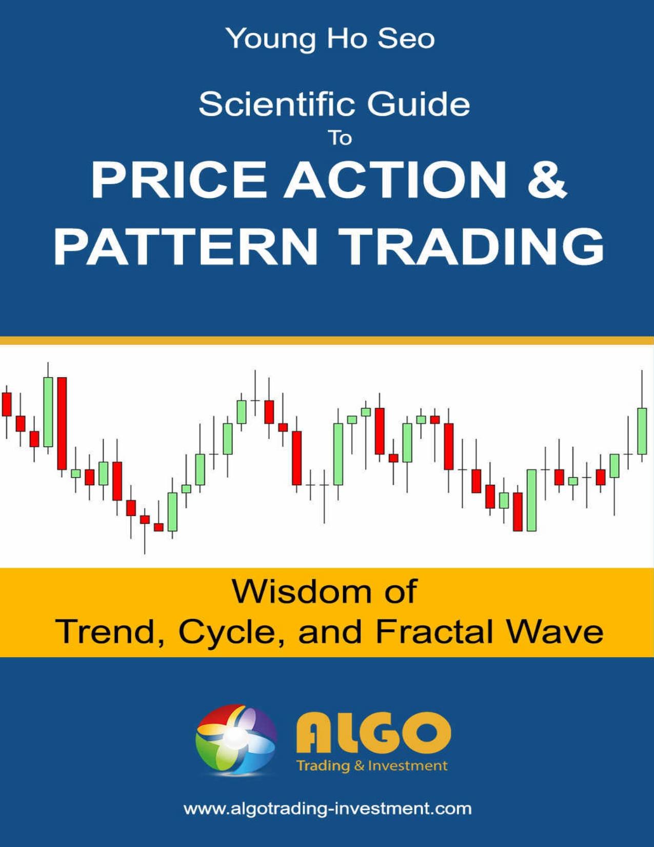 Scientific Guide To Price Action and Pattern Trading: Wisdom of Trend, Cycle, and Fractal Wave by Young Ho Seo