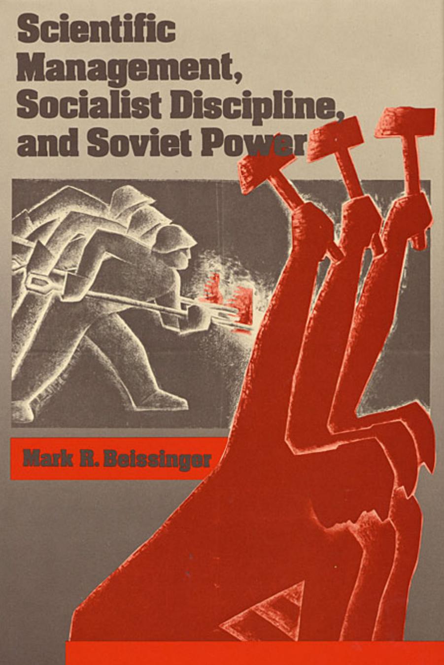 Scientific Management, Socialist Discipline, and Soviet Power by Mark R. Beissinger