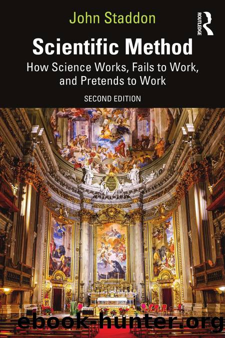 Scientific Method; How Science Works, Fails to Work, and Pretends to Work; Second Edition by John Staddon