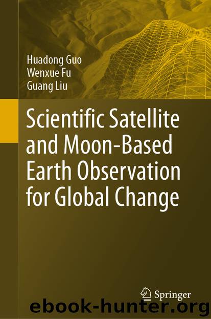 Scientific Satellite and Moon-Based Earth Observation for Global Change by Huadong Guo & Wenxue Fu & Guang Liu
