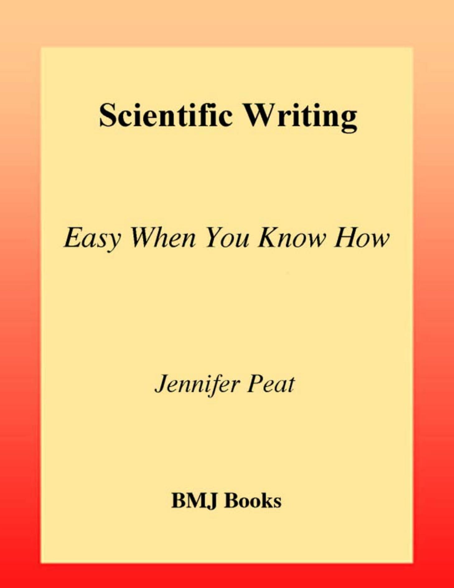 Scientific Writing: Easy When You Know How by Jennifer Peat Elizabeth Elliott Louise Baur Victoria Keena