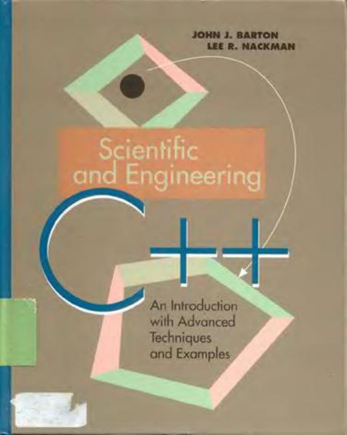 Scientific and engineering C : an introduction with advanced techniques and examples by Barton John J.; Nackman Lee R