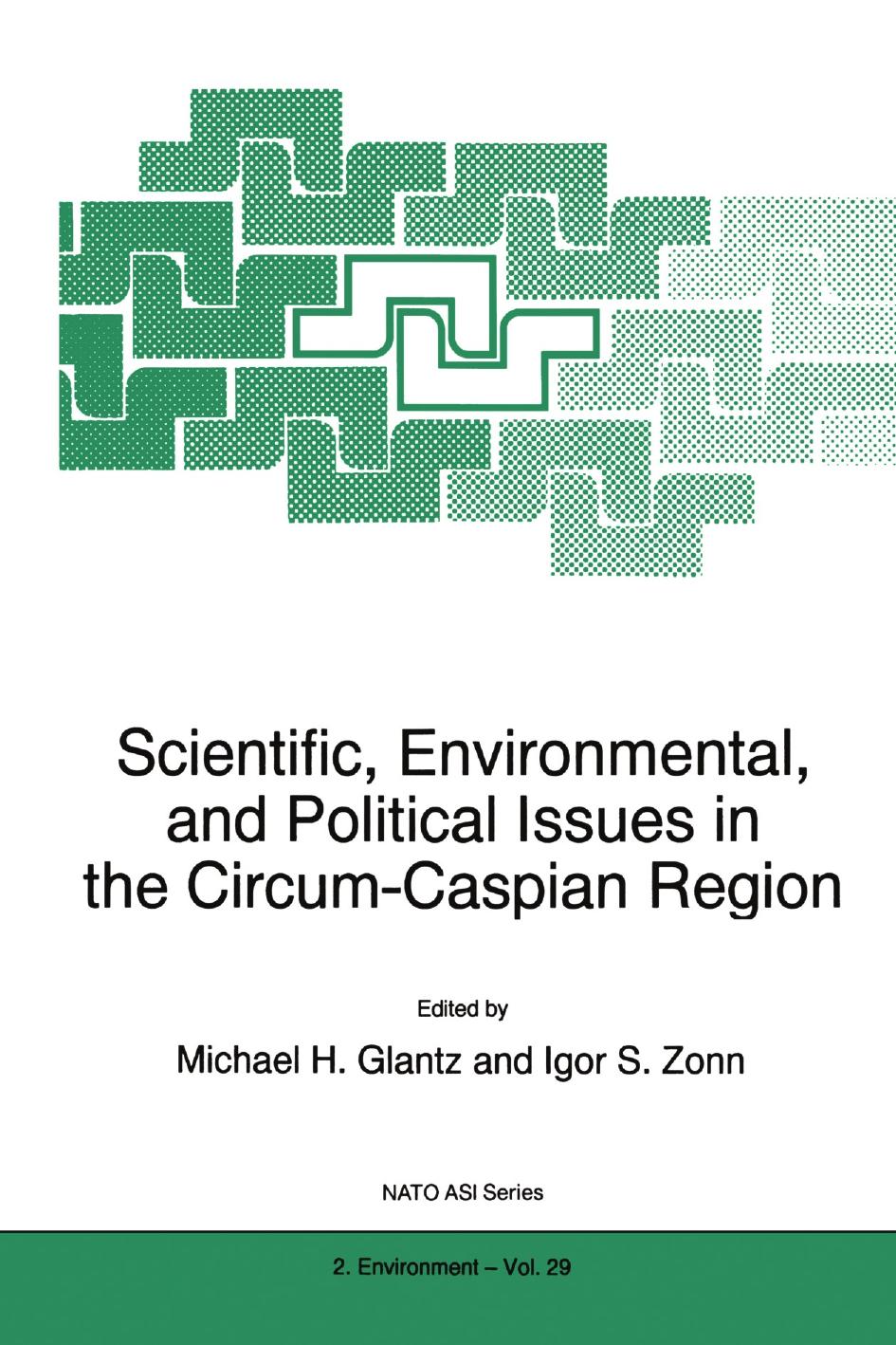 Scientific, Environmental, and Political Issues in the Circum-Caspian Region by Michael H. Glantz Igor S. Zonn (eds.)