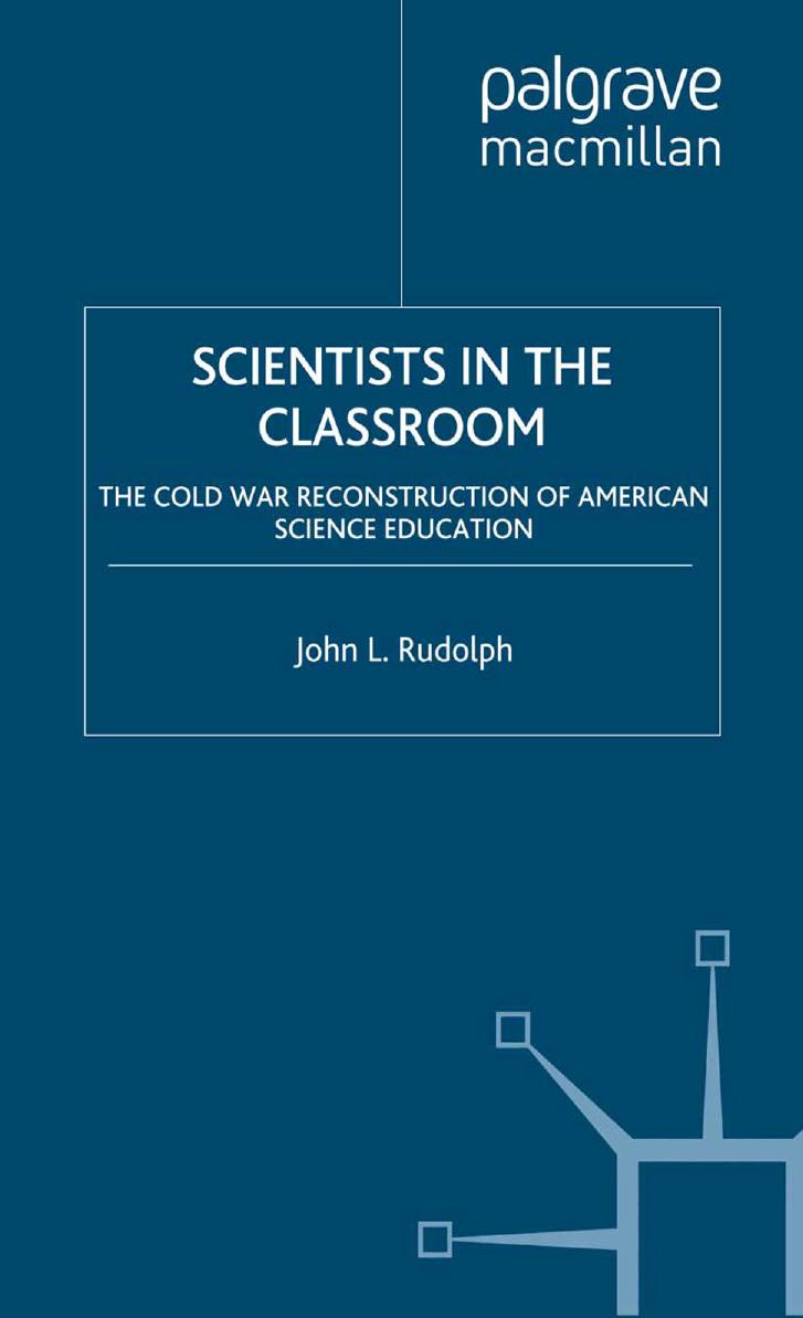 Scientists in the Classroom: The Cold War Reconstruction of American Science Education by John L. Rudolph (auth.)