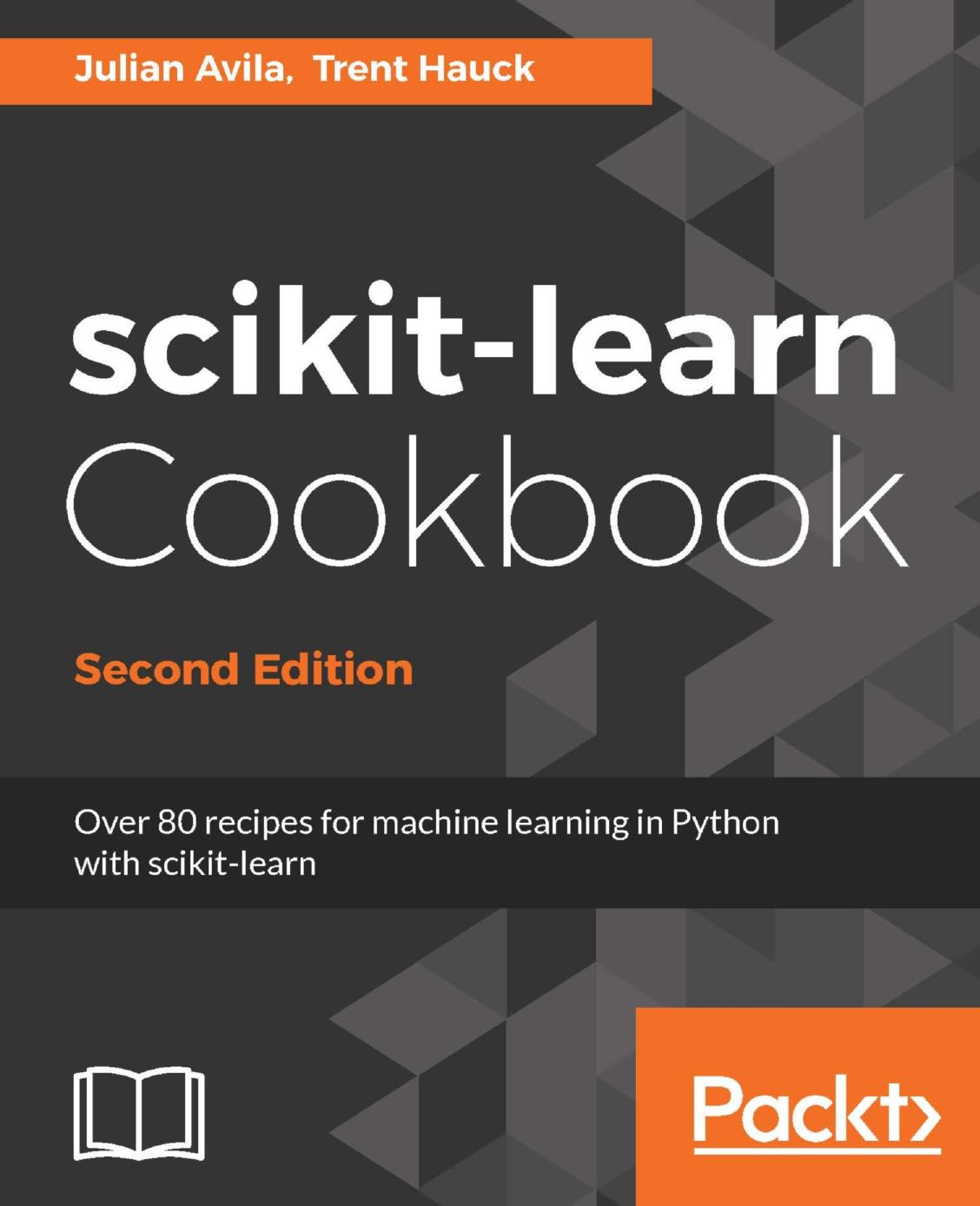 Scikit-Learn Cookbook: Over 80 Recipes for Machine Learning in Python With Scikit-Learn by Julian Avila