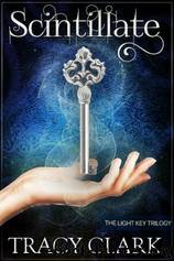 Scintillate (The Light Key Trilogy) by Tracy Clark