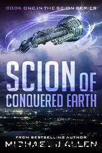 Scion of Conquered Earth by Michael J. Allen