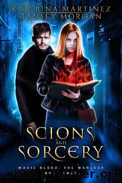 Scions and Sorcery_An Urban Fantasy Novel by Katerina Martinez & Tansey Morgan
