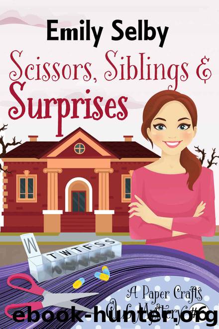 Scissors, Siblings and Surprises (Paper Crafts Club Mystery Book 6) by Emily Selby