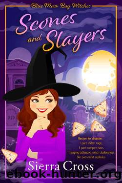 Scones and Slayers: A Cozy Paranormal Mystery (Blue Moon Bay Witches Book 2) by Sierra Cross