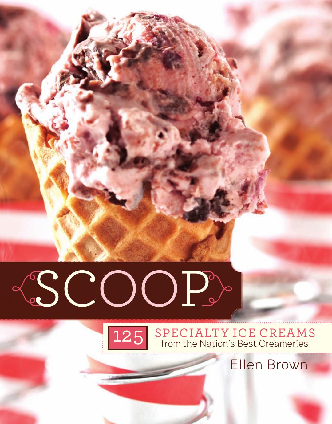 Scoop: 125 Specialty Ice Creams from the Nation's Best Creameries by Ellen Brown