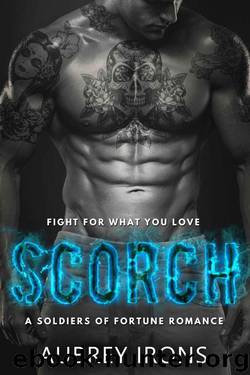 Scorch: A Soldiers of Fortune Romance (Military Bad Boy Romance) by Irons Aubrey