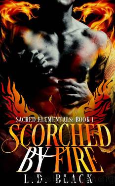 Scorched By Fire (Sacred Elementals Book 1) by L.D. Black