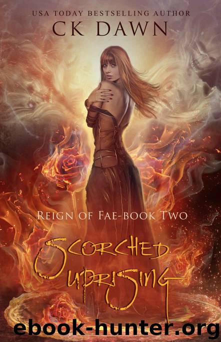 Scorched Uprising (Reign of Fae Book 2) by CK Dawn