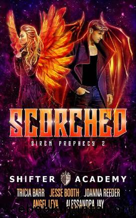 Scorched: Siren Prophecy 2 (Shifter Academy) by Tricia Barr & Jesse Booth & Angel Leya & Joanna Reeder & Alessandra Jay