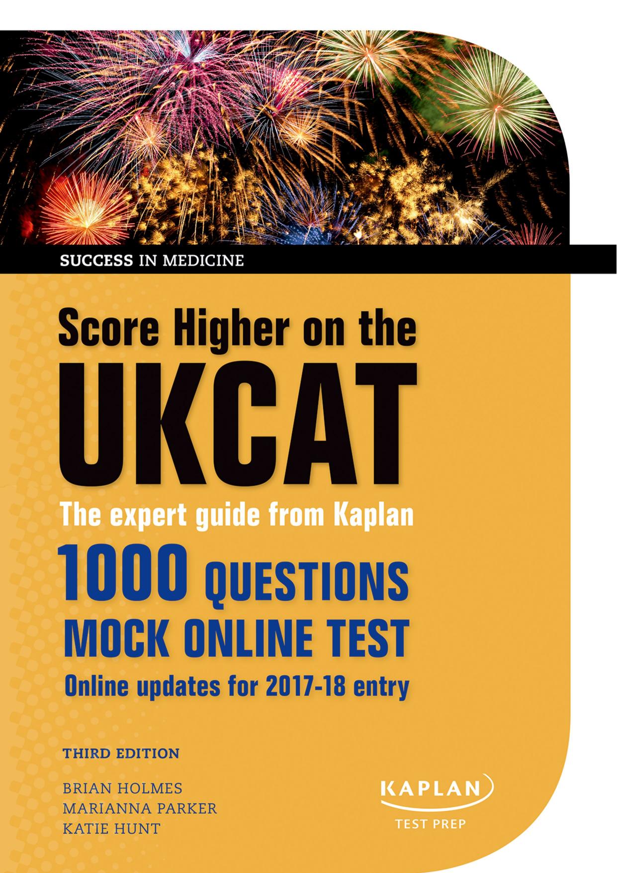 Score higher on the UKCAT: the expert guide from Kaplan, with over 1000 questions and a mock online test by Holmes Brian;Hunt Kate;Parker Marianna