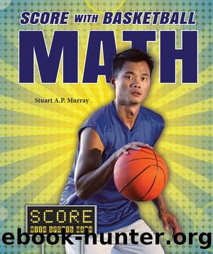 Score with Basketball Math by Stuart A.P. Murray