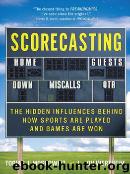 Scorecasting: The Hidden Influences Behind How Sports Are Played and Games Are Won by L. Jon Wertheim & Tobias Moskowitz