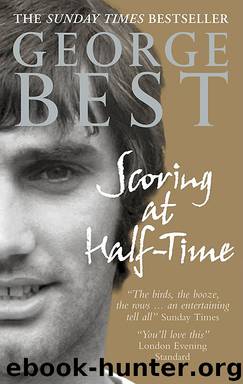 Scoring At Half-Time Adventures On and Off the Pitch by George Best