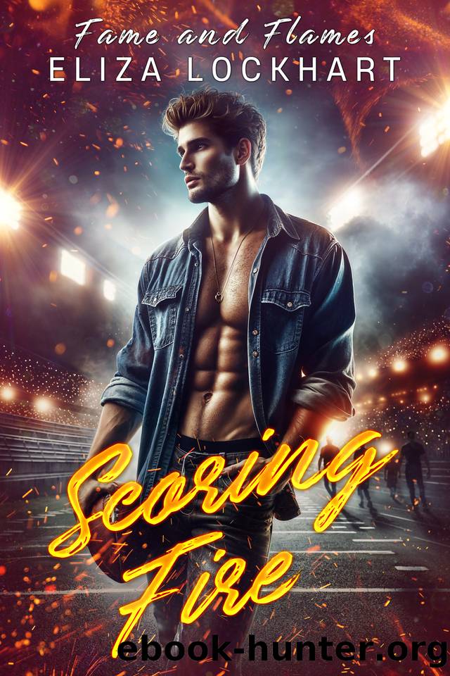 Scoring Fire (Fame and Flames Book 3) by Eliza Lockhart