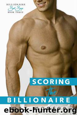 Scoring the Billionaire (Bad Boy Billionaires Book 3) by Max Monroe