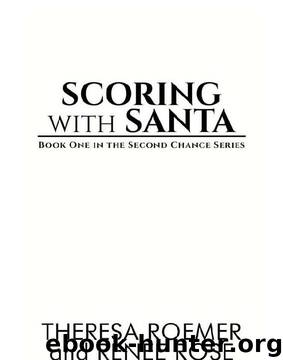 Scoring with Santa: Book One in the Second Chance Series by Theresa Roemer & Renee Rose