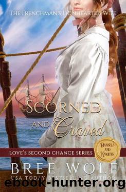 Scorned & Craved: The Frenchman's Lionhearted Wife (Love's Second Chance Series: Tales of Damsels & Knights Book 6) by Bree Wolf