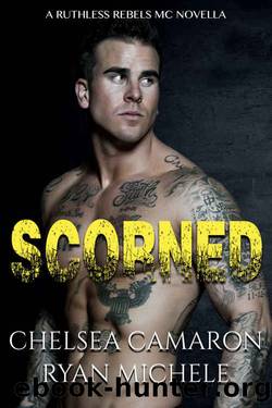 Scorned (A Ruthless Rebels MC Novella Book 2) by Chelsea Camaron & Ryan Michele