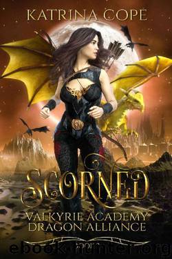 Scorned: Book 3 (Valkyrie Academy Dragon Alliance) by Katrina Cope