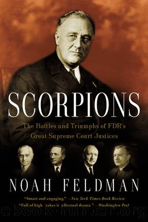 Scorpions: The Battles and Triumphs of FDR's Great Supreme Court Justice by Noah Feldman