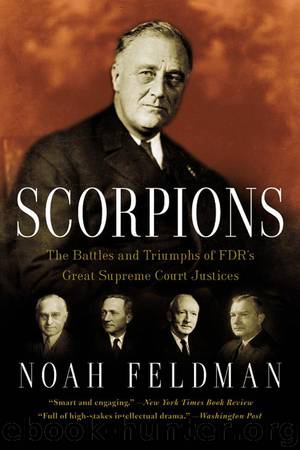 Scorpions: The Battles and Triumphs of FDR’s Great Supreme Court Justices by Noah Feldman