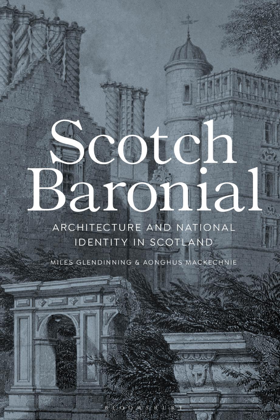 Scotch Baronial: Architecture and National Identity in Scotland by Miles Glendinning Aonghus MacKechnie