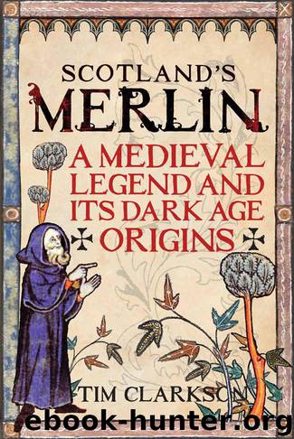 Scotland's Merlin: A Medieval Legend and its Dark Age Origins by Clarkson Tim & Clarkson Tim