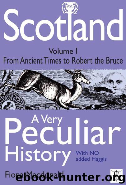 Scotland, A Very Peculiar History – Volume 1 by Fiona Macdonald