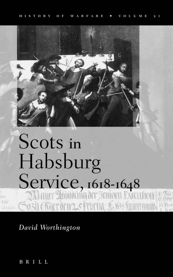 Scots in the Habsburg Service, 1618-1648 (History of Warfare, V. 21) by David Worthington