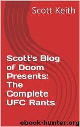 Scott's Blog of Doom Presents: The Complete UFC Rants by Scott Keith