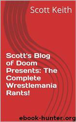 Scott's Blog of Doom Presents: The Complete Wrestlemania Rants! by Scott Keith