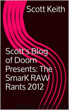 Scott's Blog of Doom Presents: The SmarK RAW Rants 2012 by Scott Keith