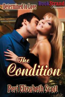 Scott, Peri Elizabeth - The Condition [Determined to Love 1] (BookStrand Publishing Romance) by Peri Elizabeth Scott
