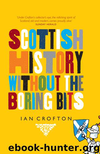 Scottish History Without the Boring Bits by Ian Crofton