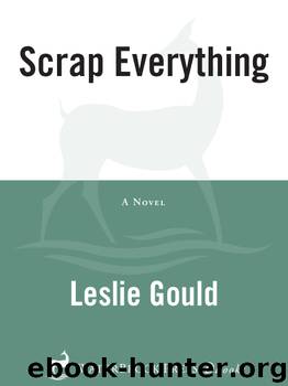 Scrap Everything by Leslie Gould