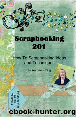 Scrapbooking 201 How-to Scrapbooking Ideas and Techniques by Autumn Craig