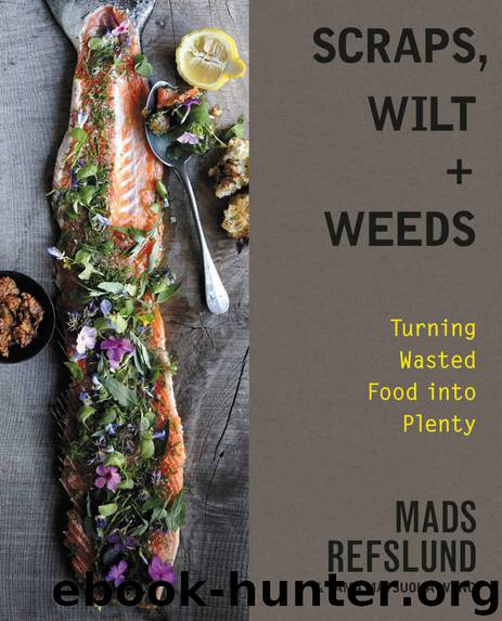 Scraps, Wilt & Weeds: Turning Wasted Food into Plenty by Mads Refslund & Tama Matsuoka Wong