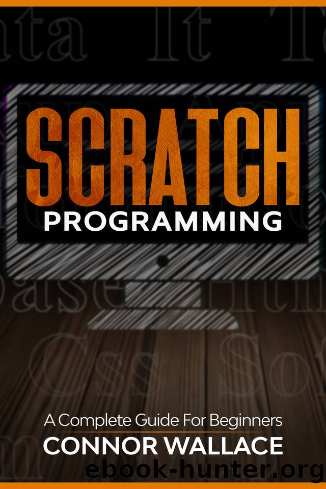 Scratch Programming: A Complete Guide For Beginners by Wallace Connor